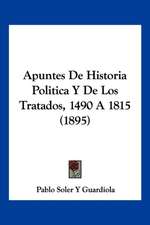 Apuntes De Historia Politica Y De Los Tratados, 1490 A 1815 (1895)