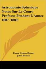 Astronomie Spherique Notes Sur Le Cours Professe Pendant L'Annee 1887 (1889)