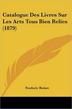 Catalogue Des Livres Sur Les Arts Tous Bien Relies (1879)