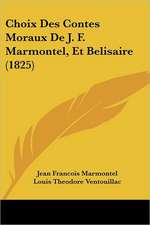 Choix Des Contes Moraux De J. F. Marmontel, Et Belisaire (1825)