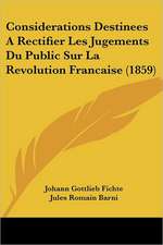 Considerations Destinees A Rectifier Les Jugements Du Public Sur La Revolution Francaise (1859)