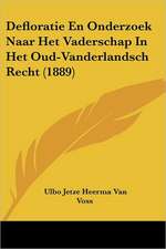 Defloratie En Onderzoek Naar Het Vaderschap In Het Oud-Vanderlandsch Recht (1889)