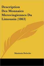 Description Des Monnaies Merovingiennes Du Limousin (1863)