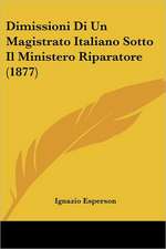 Dimissioni Di Un Magistrato Italiano Sotto Il Ministero Riparatore (1877)