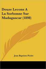 Douze Lecons a la Sorbonne Sur Madagascar (1898)