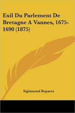 Exil Du Parlement De Bretagne A Vannes, 1675-1690 (1875)