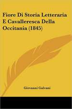 Fiore Di Storia Letteraria E Cavalleresca Della Occitania (1845)