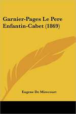 Garnier-Pages Le Pere Enfantin-Cabet (1869)