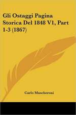 Gli Ostaggi Pagina Storica Del 1848 V1, Part 1-3 (1867)