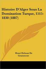 Histoire D'Alger Sous La Domination Turque, 1515-1830 (1887)