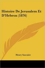 Histoire De Jerusalem Et D'Hebron (1876)