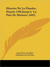 Histoire De La Flandre, Depuis 1566 Jusqu'a La Paix De Munster (1842)