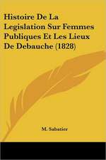 Histoire De La Legislation Sur Femmes Publiques Et Les Lieux De Debauche (1828)