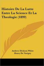 Histoire De La Lutte Entre La Science Et La Theologie (1899)