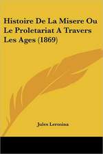 Histoire De La Misere Ou Le Proletariat A Travers Les Ages (1869)