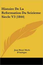 Histoire De La Reformation Du Seizieme Siecle V3 (1844)