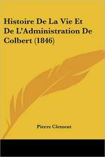 Histoire De La Vie Et De L'Administration De Colbert (1846)