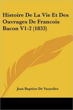 Histoire De La Vie Et Des Ouvrages De Francois Bacon V1-2 (1833)