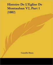 Histoire De L'Eglise De Montauban V2, Part 1 (1882)