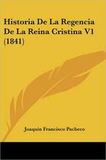 Historia De La Regencia De La Reina Cristina V1 (1841)