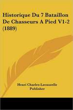 Historique Du 7 Bataillon De Chasseurs A Pied V1-2 (1889)