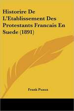 Historire De L'Etablissement Des Protestants Francais En Suede (1891)