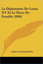 La Diplomatie De Louis XV Et Le Pacte De Famille (1894)