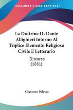 La Dottrina Di Dante Allighieri Intorno Al Triplice Elemento Religioso Civile E Letterario