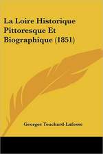 La Loire Historique Pittoresque Et Biographique (1851)