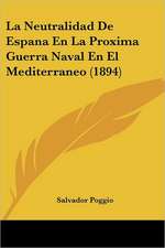 La Neutralidad De Espana En La Proxima Guerra Naval En El Mediterraneo (1894)