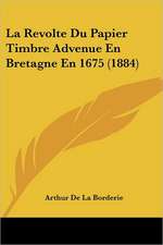 La Revolte Du Papier Timbre Advenue En Bretagne En 1675 (1884)