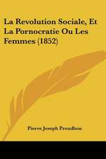 La Revolution Sociale, Et La Pornocratie Ou Les Femmes (1852)