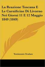 La Reazione Toscana E Le Carnificine Di Livorno Nei Giorni 11 E 12 Maggio 1849 (1849)