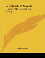 Le Antichita Di Cipro E Il Generale Di Cesnola (1879)