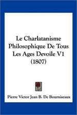 Le Charlatanisme Philosophique De Tous Les Ages Devoile V1 (1807)