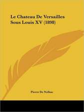 Le Chateau De Versailles Sous Louis XV (1898)