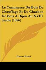 Le Commerce Du Bois De Chauffage Et Du Charbon De Bois A Dijon Au XVIII Siecle (1896)