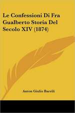 Le Confessioni Di Fra Gualberto Storia Del Secolo XIV (1874)