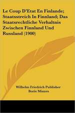 Le Coup D'Etat En Finlande; Staatsstreich In Finnland; Das Staatsrechtliche Verhaltnis Zwischen Finnland Und Russland (1900)