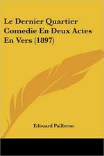 Le Dernier Quartier Comedie En Deux Actes En Vers (1897)