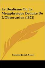 Le Dualisme Ou La Metaphysique Deduite De L'Observation (1872)