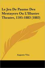 Le Jeu De Paume Des Mestayers Ou L'Illustre Theatre, 1595-1883 (1883)