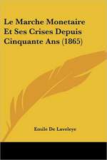 Le Marche Monetaire Et Ses Crises Depuis Cinquante Ans (1865)