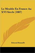 Le Meuble En France Au XVI Siecle (1887)