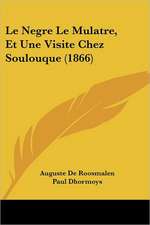 Le Negre Le Mulatre, Et Une Visite Chez Soulouque (1866)