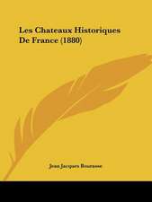 Les Chateaux Historiques De France (1880)