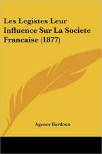 Les Legistes Leur Influence Sur La Societe Francaise (1877)