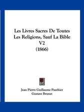 Les Livres Sacres de Toutes Les Religions, Sauf La Bible V2 (1866)