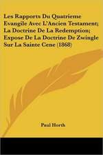 Les Rapports Du Quatrieme Evangile Avec L'Ancien Testament; La Doctrine De La Redemption; Expose De La Doctrine De Zwingle Sur La Sainte Cene (1868)