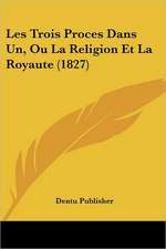 Les Trois Proces Dans Un, Ou La Religion Et La Royaute (1827)